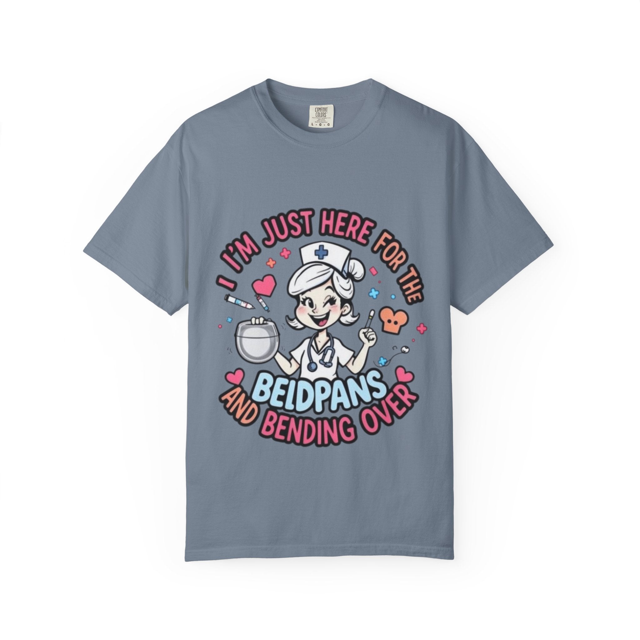 Nurse Graphic Tee — "I'm Just Here for the Bedpans and Bending Over"