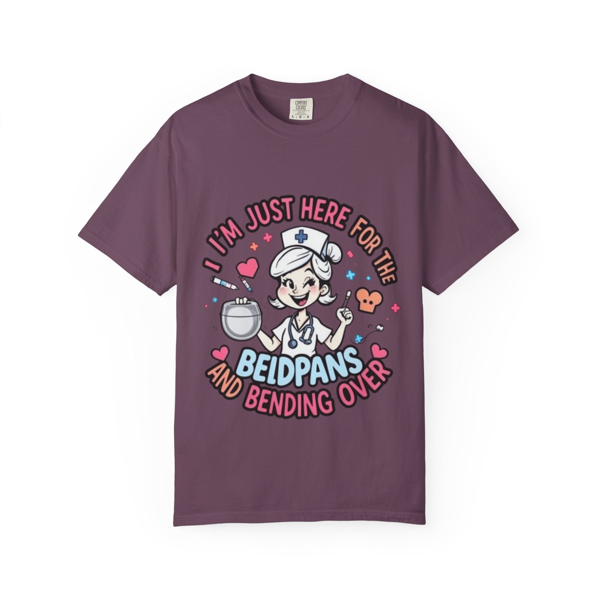 Nurse Graphic Tee — "I'm Just Here for the Bedpans and Bending Over"