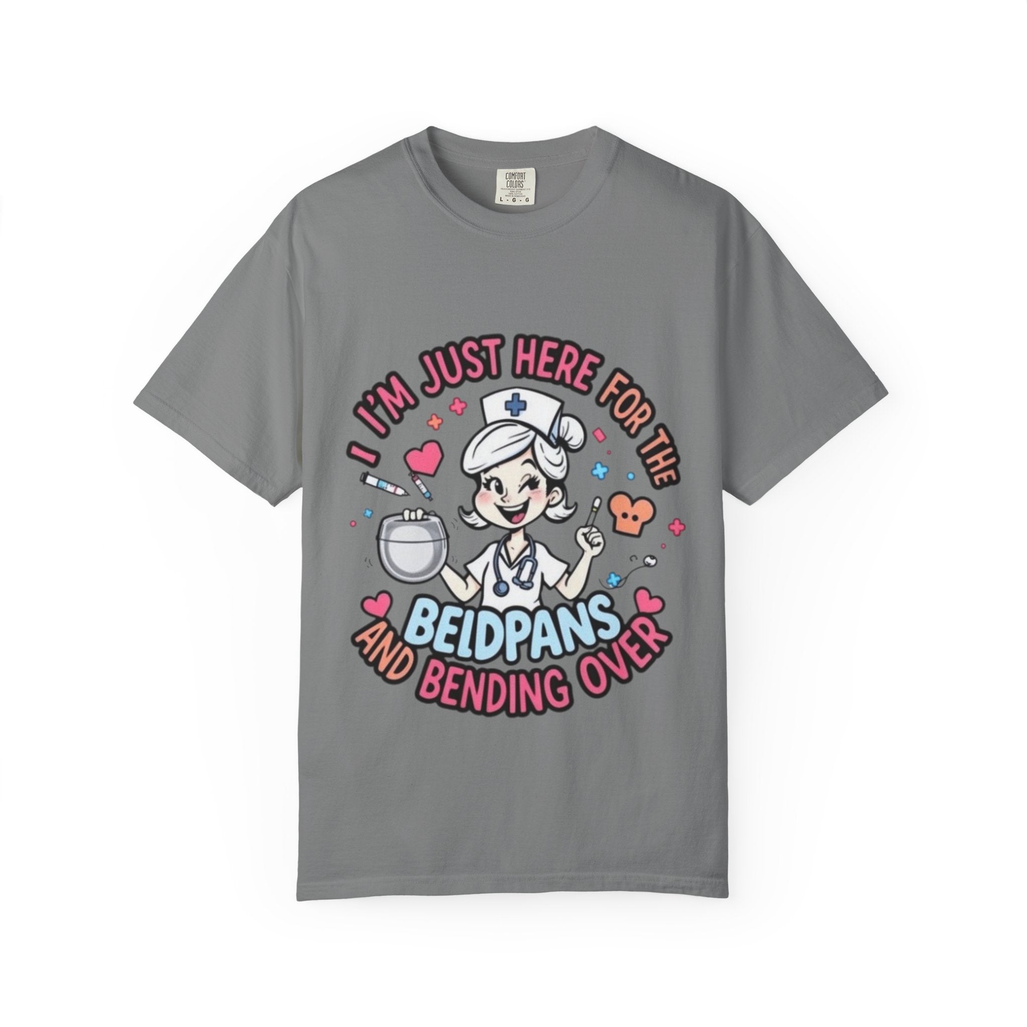 Nurse Graphic Tee — "I'm Just Here for the Bedpans and Bending Over"