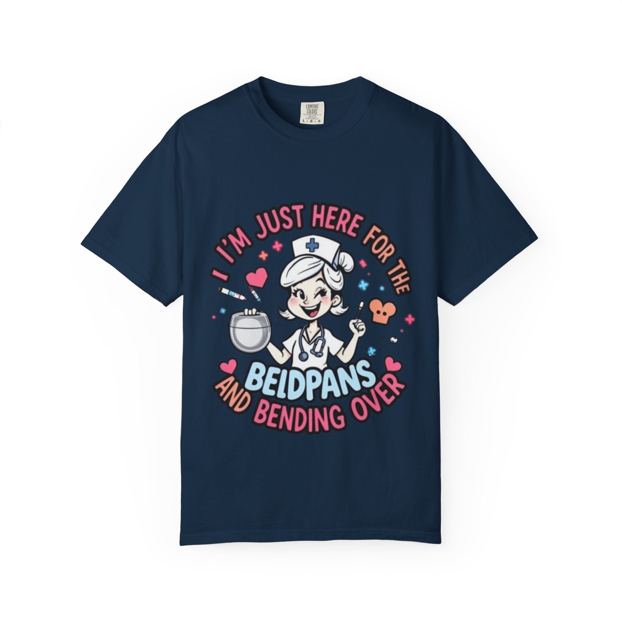 Nurse Graphic Tee — "I'm Just Here for the Bedpans and Bending Over"