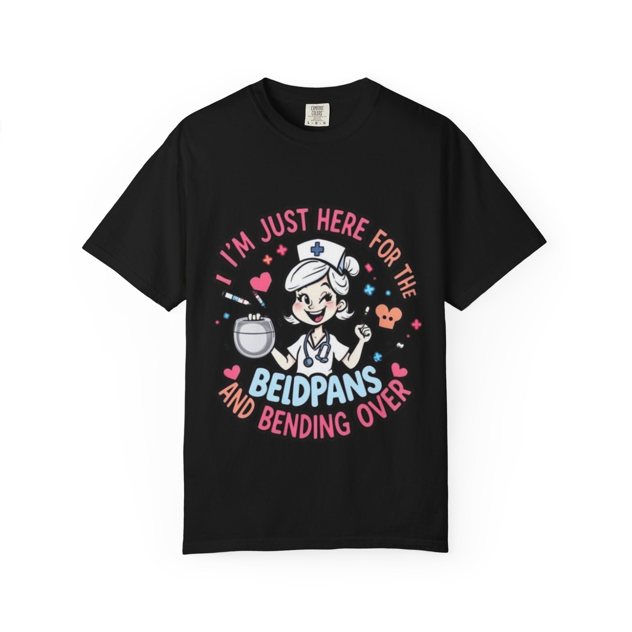 Nurse Graphic Tee — "I'm Just Here for the Bedpans and Bending Over"